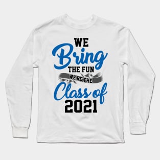 We Bring The Fun Class of 2021 Long Sleeve T-Shirt